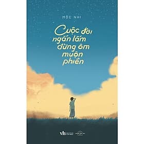 Cuộc Đời Ngắn Lắm Đừng Ôm Muộn Phiền - AZ Việt Nam - Nam Việt