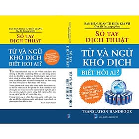 Sổ Tay Dịch Thuật : Từ Và Ngữ Khó Dịch Biết Hỏi Ai ? - Translation Handbook : Expresions You Want Translated But Don't Know How - Vũ