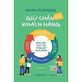 Giữ chân khách hàng: Bí quyết duy trì vòng lặp khách hàng (Noah Fleming) - Bản Quyền - 
