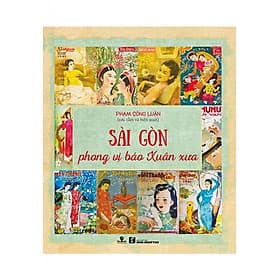 Sách Sài Gòn - Phong Vị Báo Xuân Xưa - Phương Phương