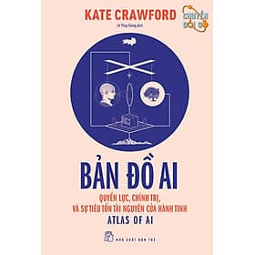 Bản Đồ AI - Quyền Lực, Chính Trị, Và Sự Tiêu Tốn Tài Nguyên Của Hành Tinh - TRE - NG.UYÊN