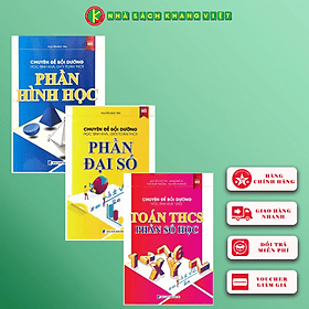 Combo Chuyên Đề Bồi Dưỡng Học Sinh Khá, Giỏi Toán THCS Phần Đại Số, Số Học Và Hình Học - Nguyễn Đức Tấn