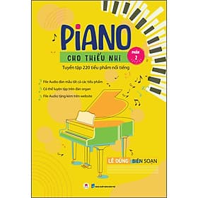 Sách Piano cho thiếu nhi - Tuyển tập 220 tiểu phẩm nổi tiếng (Phần 2) - File audio đàn mẫu tất cả các tiểu phẩm - Có thể luyện tập trên đàn organ - File audio tặng kèm trên website