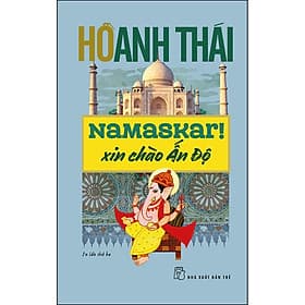 Sách Namaskar! Xin chào Ấn Độ - Hồ Anh Thái