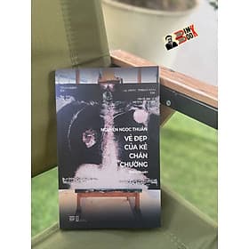 VẺ ĐẸP CỦA KẺ CHÁN CHƯỜNG – Nguyễn Ngọc Thuần - Hội Nhà Văn - PHANBOOK - 