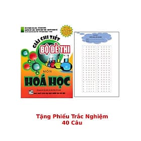 Giải Chi Tiết Bộ Đề Thi Môn Hóa Học (Chương Trình Hóa Học 11, 12 - Bộ GD & ĐT) + Tặng Phiếu Trắc Nghiệm 40 Câu - HA - An Thi