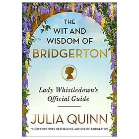 The Wit And Wisdom Of Bridgerton: Lady Whistledown's Official Guide - An