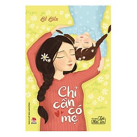 Tủ Sách Tuổi Thần Tiên: Chỉ Cần Có Mẹ - Kim Hye-Jin