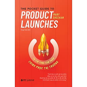 TỰ TIN TUNG SẢN PHẨM CHINH PHỤC THỊ TRƯỜNG (The Pocket Guide to Product Launches) - Mary Sheehan - Trung Trịnh dịch - (bìa mềm) - Trung Chính