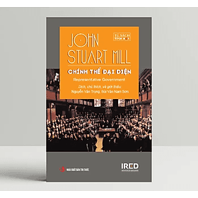 Chính Thể Đại Diện (Representative government) - John Stuart Mill - IRED Books - John Stuart Mill