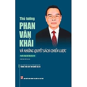(Xuất bản lần thứ hai) THỦ TƯỚNG PHAN VĂN KHẢI VÀ NHỮNG QUYẾT SÁCH CHIẾN LƯỢC – Cục Văn Thư Và Lưu Trữ Nhà Nước – Trung Tâm Lưu Trữ Quốc Gia III – NXB CTQGST - 