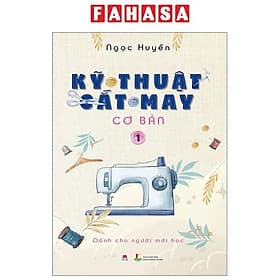 Kỹ Thuật Cắt May Cơ Bản - Tập 1 - Dành Cho Người Mới Học - Hú