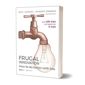 Frugal Innovation - Làm Tốt Hơn Với Nguồn Lực Ít Hơn - Go