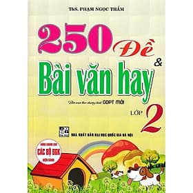 250 Đề Và Bài Văn Hay Lớp 2 - Biên Soạn Theo Chương Trình GDPT Mới - Hồng Ân - An