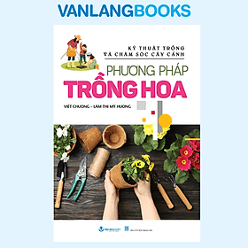 Phương Pháp Trồng Hoa - Vanlangbooks