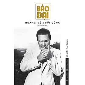 Bảo Đại - Hoàng đế cuối cùng - Tác giả: Lý Nhân Phan Thứ Lang - Saigon Books