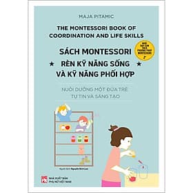 Sách Montessori Rèn Luyện Kỹ Năng Sống Và Kỹ Năng Phối Hợp
