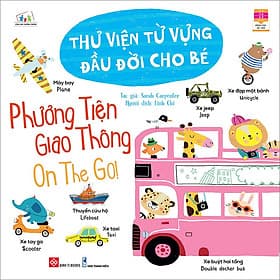 Sách Thư Viện Từ Vựng Đầu Đời Cho Bé - Phương Tiện Giao Thông - On The Go! - Go