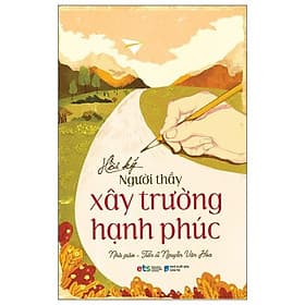 Hồi Ký Người Thầy Xây Trường Hạnh Phúc - Hạ