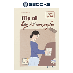 Mẹ Ơi Hãy Kể Con Nghe (Cao Cường Vũ) - SBOOKS - 
