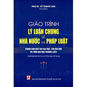 Sách Giáo Trình Lý Luận Chung Về Nhà Nước Và Pháp Luật (Dành Cho Đào Tạo Đại Học, Sau Đại Học Và Trên Đại Học Ngành Luật) - Lý Gia