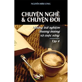 Chuyện Nghề & Chuyện Đời: Những Trải Nghiệm Thương Trường Và Cuộc Sống - Tập 4 - Thương Thương
