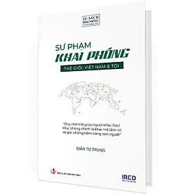 Sư phạm khai phóng: Thế giới, Việt Nam & tôi - Tri Thức