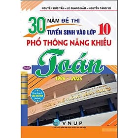 30 năm đề thi tuyển sinh vào lớp 10 phổ thông năng khiếu môn toán 1996-2025 (dùng chung các bộ sgk hiện hành) HA - An Nam