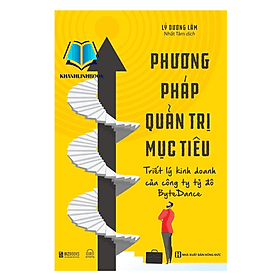 Phương pháp quản trị mục tiêu – Triết lý kinh doanh của công ty tỷ đô BYTEDANCE - Lý Kình