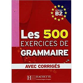 Sách học tiếng Pháp: Les 500 Exercices De Grammaire Niveau B2 - Avec Corrigés - 