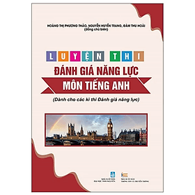 Luyện Thi Đánh Giá Năng Lực Môn Tiếng Anh (Dành Cho Các Kì Thi Đánh Giá Năng Lực) - An Thi