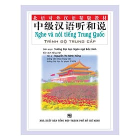 Sách Nghe Và Nói Tiếng Trung Quốc - Trình Độ Trung Cấp (Kèm 6 Audio CDS) - Trí