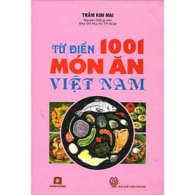 Từ Điển 1001 Món Ăn Việt Nam - Thời Đại - An Vi