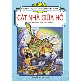 Tranh Truyện Dân Gian Việt Nam - Cất Nhà Giữa Hồ - Nhà xuất bản Larousse