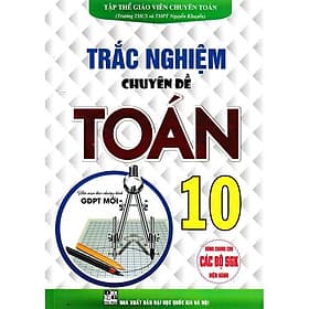 Trắc Nghiệm Chuyên Đề Toán Lớp 10 - Dùng Chung Các Bộ SGK Hiện Hành - Biên Soạn Theo Chương Trình Giáo Dục Phổ Thông Mới - Hồng Ân - An