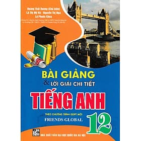 Bài Giảng Và Lời Giải Chi Tiết Tiếng Anh 12 (Theo Chương Trình GDPT Mới Friends Global) - Trí