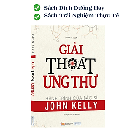 Giải Thoát Ung Thư - Hành Trình của Bác Sĩ John Kelly Với Bệnh nhân Ung Thư Của Mình - Minh Minh