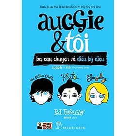 AUGGIE & TÔI: BA CÂU CHUYỆN VỀ ĐIỀU KỲ DIỆU - R.J.Palacio – NGHY dịch – Nxb Trẻ - R.J.Palacio