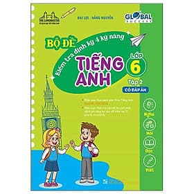 Global Success - Bộ Đề Kiểm Tra Định Kỳ 4 Kỹ Năng Tiếng Anh Lớp 6 - Tập 2 (Có Đáp Án) - Minh Minh