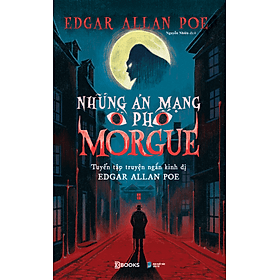 Sách Những Án Mạng Ở Phố Morgue - Tuyển tập truyện ngắn kinh dị Edgar Allan Poe - Allan