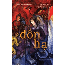 Đốn Hạ - tác giả Thomas Bernhard - Hoàng Đăng Lãnh dịch - NXB Hội Nhà Văn - Tao Đàn - Hạ