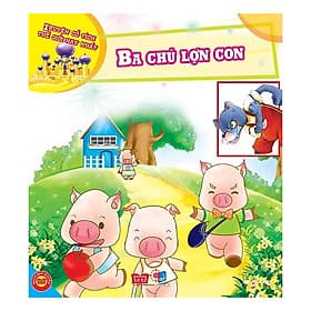 Truyện Cổ Tích Thế Giới Hay Nhất - Ba Chú Lợn Con