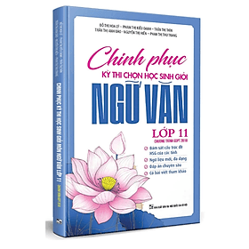 CHINH PHỤC KỲ THI CHỌN HỌC SINH GIỎI MÔN NGỮ VĂN LỚP 11 - dự kiếnxb : cuối tháng 1/2025 - An Thi