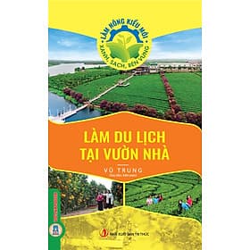 Làm Nông Kiểu Mới - Xanh, Sạch, Bền Vững: Làm Du Lịch Tại Vườn Nhà - Xanh Lam