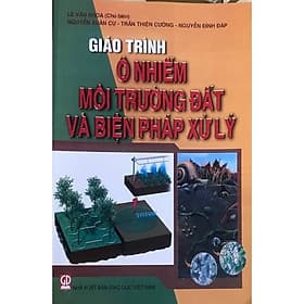 Giáo trình ô nhiễm môi trường đất và biện pháp xử lý - Lý Nhĩ