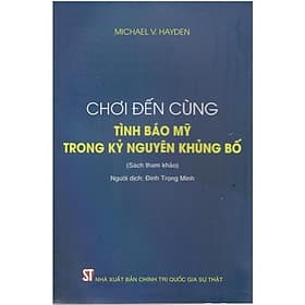 Chơi Đến Cùng - Tình Báo Mỹ Trong Kỷ Nguyên Khủng Bố - NXB Chính Trị Quốc Gia - NG.UYÊN