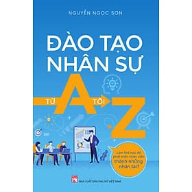 ĐÀO TẠO NHÂN SỰ TỪ A TỚI Z - Tác giả Nguyễn Ngọc Sơn - Nguyễn Nam