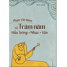 Phạm Văn Kiêm và trăm năm hầu bóng - nhạc - văn