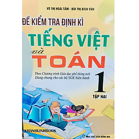 Đề Kiểm Tra Định Kì Tiếng Việt Và Toán 1 - Tập 2 ( dung chung cho các bộ sgk hiện hành ) - Việt Dung