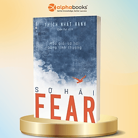 Tủ sách Thiền sư Thích Nhất Hạnh: Fear - Sợ hãi (Hóa giải sợ hãi bằng tình thương) - Hạ